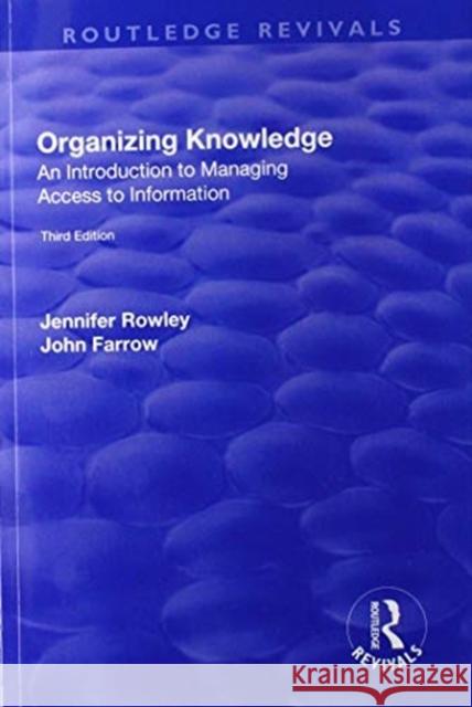Organizing Knowledge: Introduction to Access to Information J. E. Rowley John Farrow 9781138717909