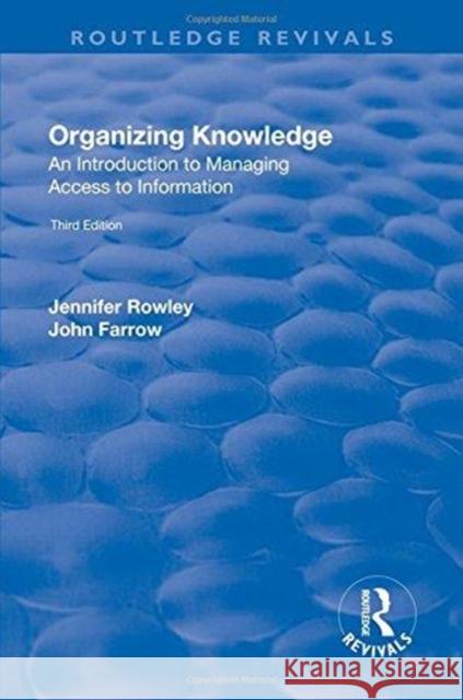 Organizing Knowledge: Introduction to Access to Information: Introduction to Access to Information J. E. Rowley John Farrow 9781138717947
