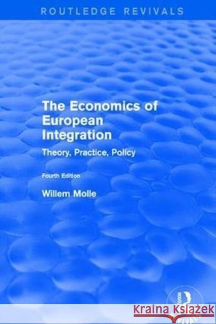 The Economics of European Integration: Theory, Practice, Policy Molle, Willem 9781138718203