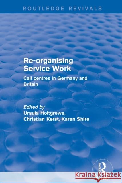 Re-Organising Service Work: Call Centres in Germany and Britain Shire, Karen A. 9781138718418
