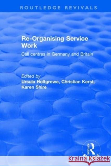 Re-Organising Service Work: Call Centres in Germany and Britain Shire, Karen A. 9781138718432 Routledge