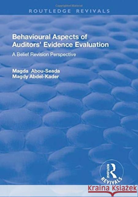 Behavioural Aspects of Auditors' Evidence Evaluation: A Belief Revision Perspective Abou-Seada, Magda 9781138718524