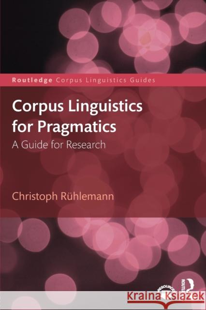 Corpus Linguistics for Pragmatics: A guide for research Rühlemann, Christoph 9781138718784 Routledge