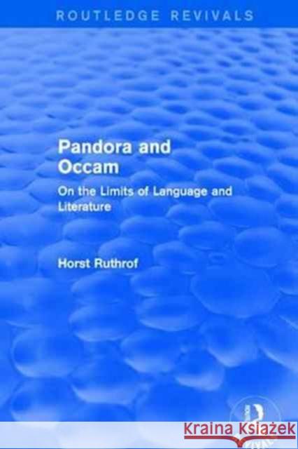 Routledge Revivals: Pandora and OCCAM (1992): On the Limits of Language and Literature Horst Ruthrof 9781138718883 Routledge