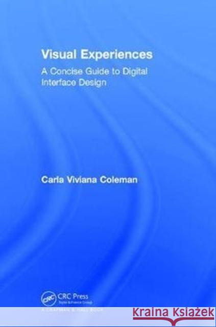 Visual Experiences: A Concise Guide to Digital Interface Design Viviana Coleman 9781138719149 CRC Press