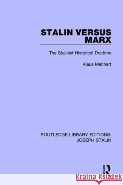 Stalin Versus Marx: The Stalinist Historical Doctrine Klaus Mehnert 9781138719309 Taylor and Francis