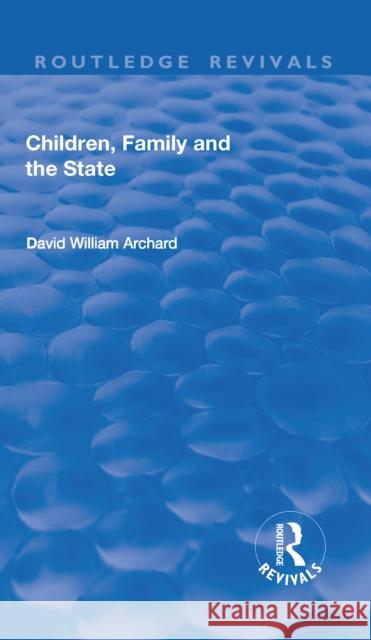 Children, Family and the State David William Archard 9781138719330