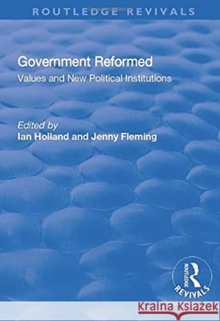 Government Reformed: Values and New Political Institutions Fleming, Jenny 9781138719613
