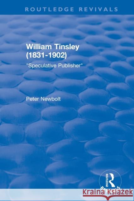 William Tinsley (1831-1902): Speculative Publisher: Speculative Publisher Newbolt, Peter 9781138719651 Taylor and Francis