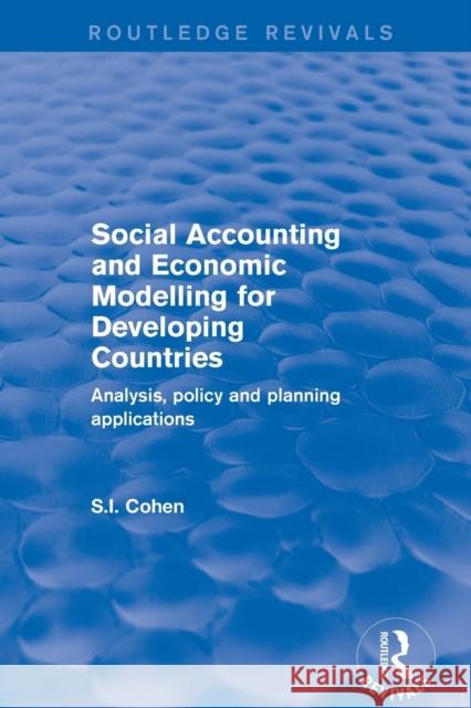 Social Accounting and Economic Modelling for Developing Countries: Analysis, Policy and Planning Applications Cohen, S. I. 9781138719705 Taylor & Francis (ML)