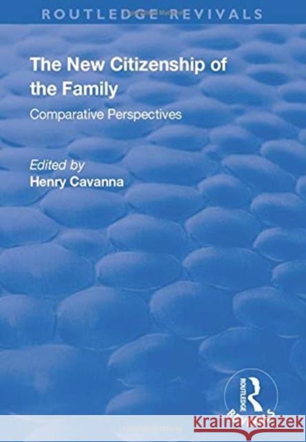 The New Citizenship of the Family: Comparative Perspectives Cavanna, Henry 9781138719774 TAYLOR & FRANCIS
