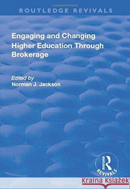 Engaging and Changing Higher Education Through Brokerage Norman Jackson 9781138719804