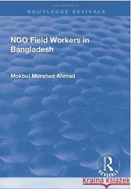 Ngo Field Workers in Bangladesh Ahmad, Mokbul Morshed 9781138719842 Taylor and Francis
