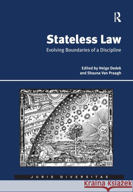 Stateless Law: Evolving Boundaries of a Discipline Helge Dedek Shauna Van Praagh 9781138720039 Routledge