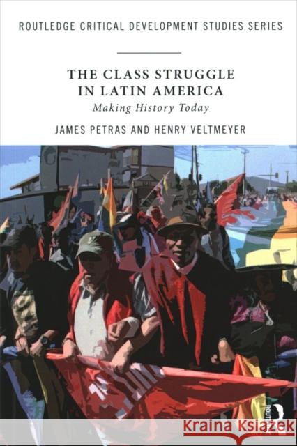 The Class Struggle in Latin America: Making History Today Petras, James|||Veltmeyer, Henry 9781138720220