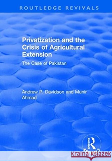 Privatization and the Crisis of Agricultural Extension: The Case of Pakistan: The Case of Pakistan Munir, Ahmed 9781138720435 Taylor and Francis