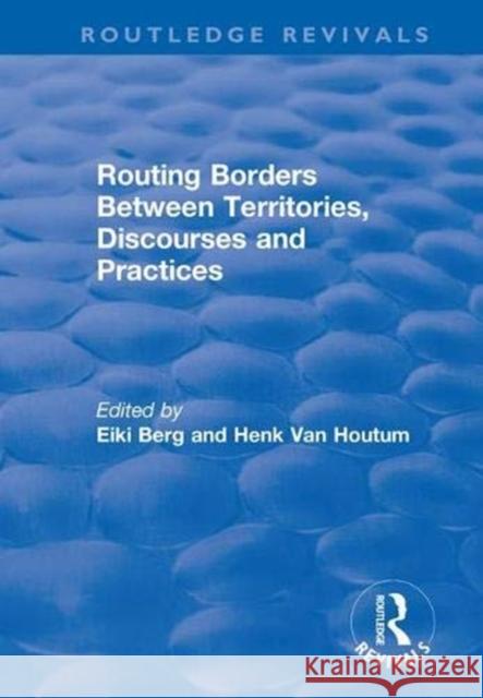 Routing Borders Between Territories, Discourses and Practices H. Van Houtum Eiki Berg 9781138720626 Routledge