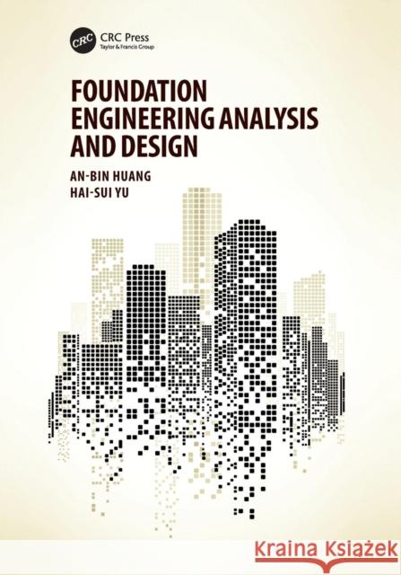 Foundation Engineering Analysis and Design Huang, An-Bin (National Chiao Tung University, Hsinchu, Taiwan)|||Yu, Hai-Sui (University of Leeds, UK) 9781138720794