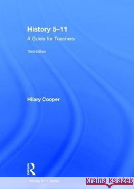 History 5-11: A Guide for Teachers Hilary Cooper 9781138720817 Routledge