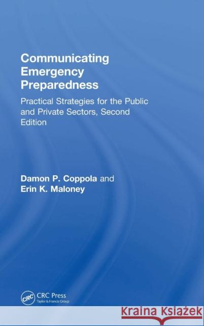 Communicating Emergency Preparedness: Practical Strategies for the Public and Private Sectors, Second Edition Damon Coppola Erin Maloney 9781138721067 CRC Press