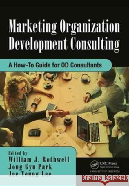 Marketing Organization Development: A How-To Guide for Od Consultants William J. Rothwell Jong Gyu Park Jae Young Lee 9781138721104 Productivity Press