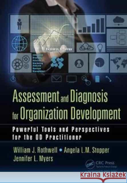 Assessment and Diagnosis for Organization Development: Powerful Tools and Perspectives for the Od Practitioner William J. Rothwell Angela L. M. Stopper Jennifer L. Myers 9781138721135 