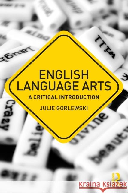 English Language Arts: A Critical Introduction Julie Gorlewski 9781138721142