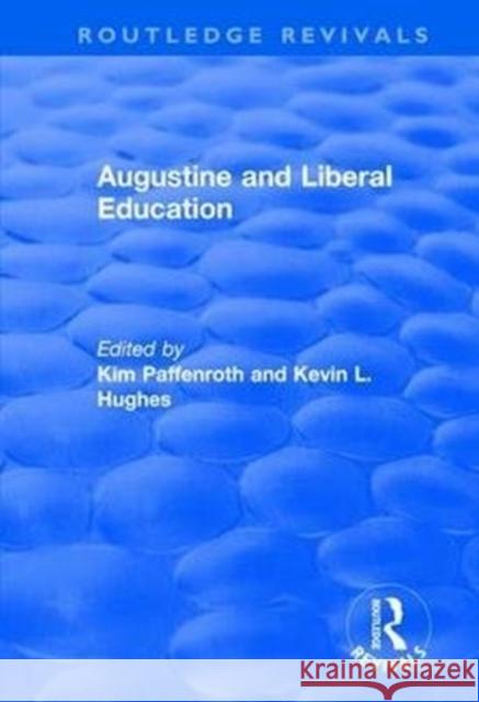 Augustine and Liberal Education Kim Paffenroth Kevin L. Hughes 9781138721227 Routledge