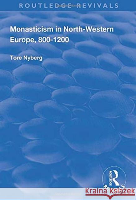 Monasticism in North-Western Europe, 800-1200 Nyberg, Tore 9781138721418
