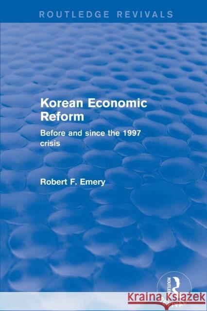 Korean Economic Reform: Before and Since the 1997 Crisis Emery, Robert F. 9781138721791