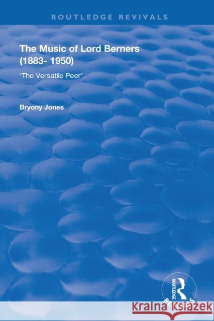 The Music of Lord Berners (1883-1950): The Versatile Peer: The Versatile Peer Bryony Jones 9781138721906 Routledge