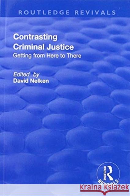 Contrasts in Criminal Justice: Getting from Here to There David Nelken 9781138722125