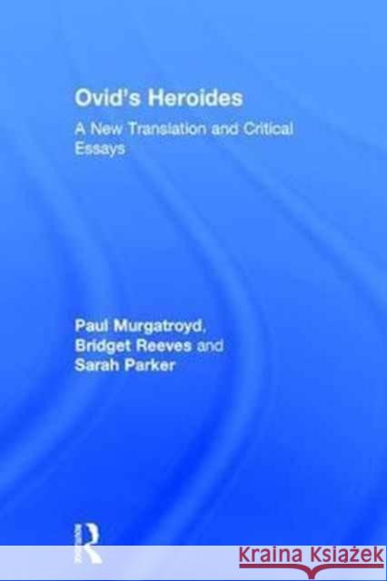 Ovid's Heroides: A New Translation and Critical Essays Paul Murgatroyd Bridget Reeves Sarah Parker 9781138722156 Routledge