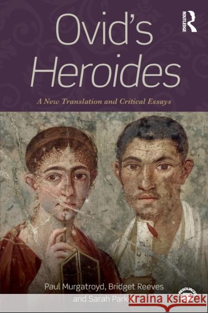 Ovid's Heroides: A New Translation and Critical Essays Ovid                                     Paul Murgatroyd Bridget Reeves 9781138722163 Routledge