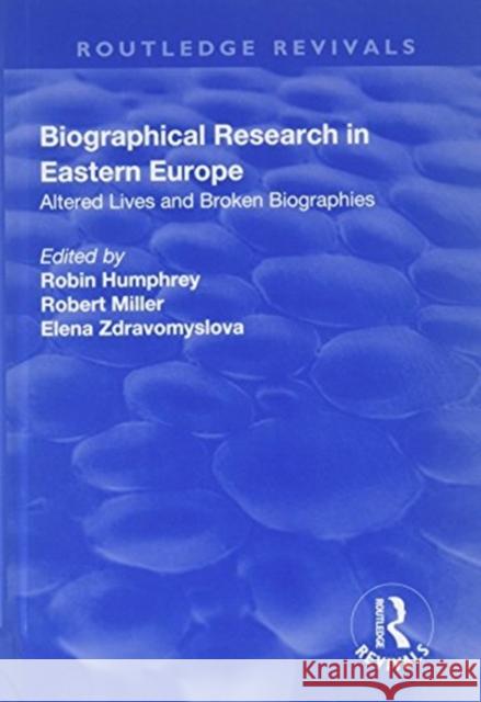 Biographical Research in Eastern Europe: Altered Lives and Broken Biographies Robert Miller Robin Humphrey 9781138722187 Routledge