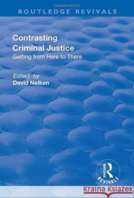 Contrasts in Criminal Justice: Getting from Here to There: Getting from Here to There David Nelken 9781138722194 Routledge