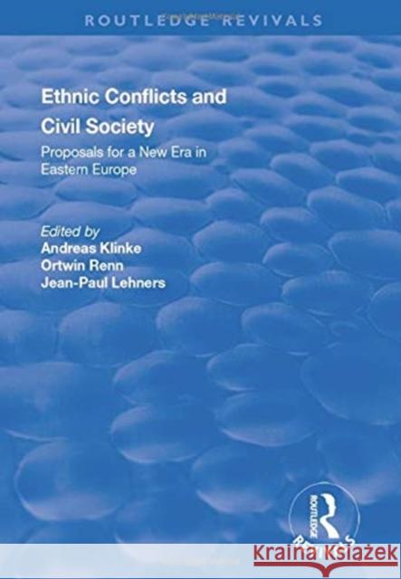 Ethnic Conflicts and Civil Society: Proposals for a New Era in Eastern Europe: Proposals for a New Era in Eastern Europe Klinke, Andreas 9781138722255 TAYLOR & FRANCIS