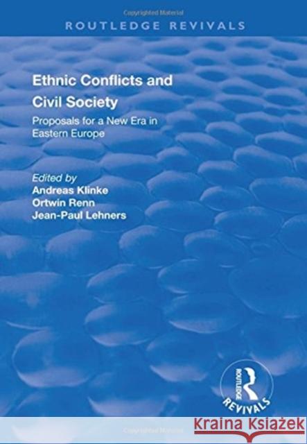 Ethnic Conflicts and Civil Society: Proposals for a New Era in Eastern Europe Klinke, Andreas 9781138722279