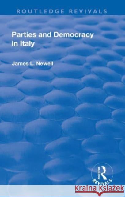 Parties and Democracy in Italy James L Newell 9781138722521