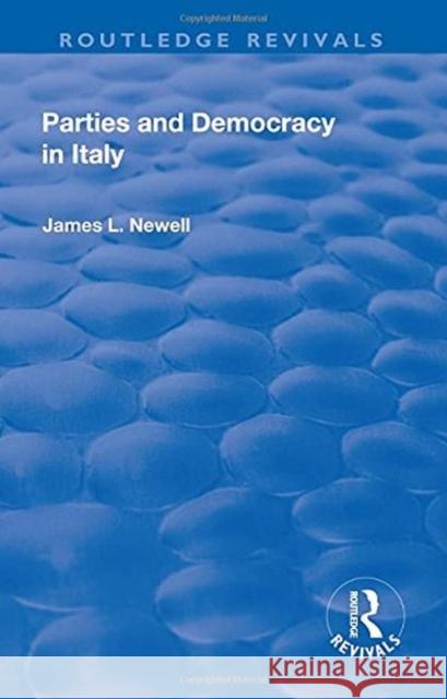 Parties and Democracy in Italy Newell, James L 9781138722651