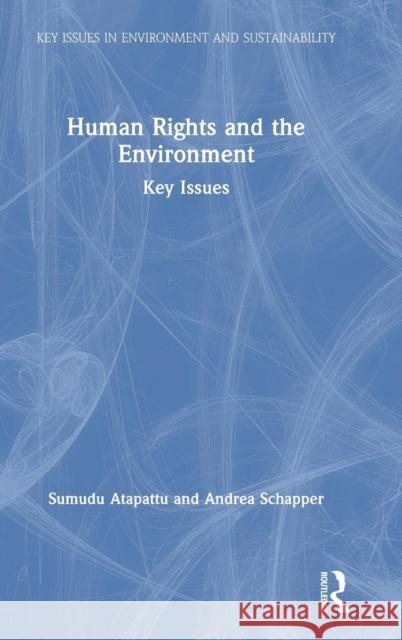 Human Rights and the Environment: Key Issues Sumudu Atapattu Andrea Schapper 9781138722743