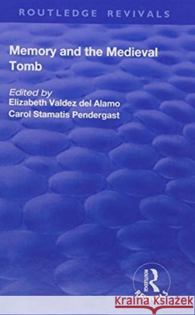 Memory and Medieval Tomb Elizabeth Valde Carol Stamati 9781138722828 Routledge