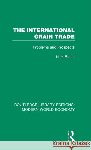 The International Grain Trade: Problems and Prospects Nick Butler 9781138723047 Taylor and Francis