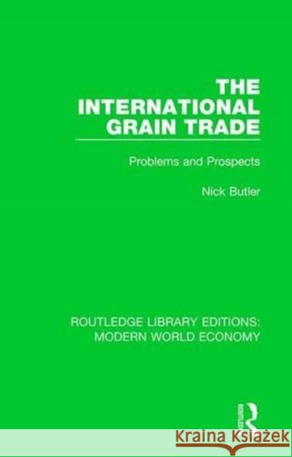 The International Grain Trade: Problems and Prospects Nick Butler 9781138723054 Routledge