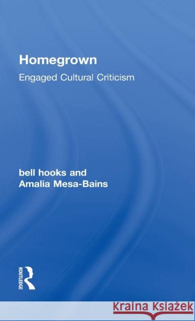 Homegrown: Engaged Cultural Criticism Bell Hooks Amalia Mesa-Bains 9781138723078 Routledge