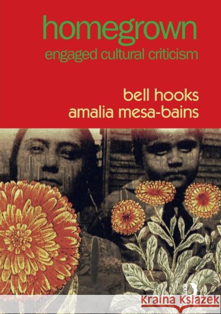 Homegrown: Engaged Cultural Criticism Bell Hooks Amalia Mesa-Bains 9781138723085 Routledge