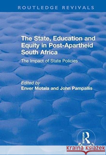 The State, Education and Equity in Post-Apartheid South Africa: The Impact of State Policies Enver Motala John Pampallis 9781138723641 Routledge