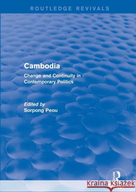 Cambodia: Change and Continuity in Contemporary Politics Peou, Sorpong 9781138723658