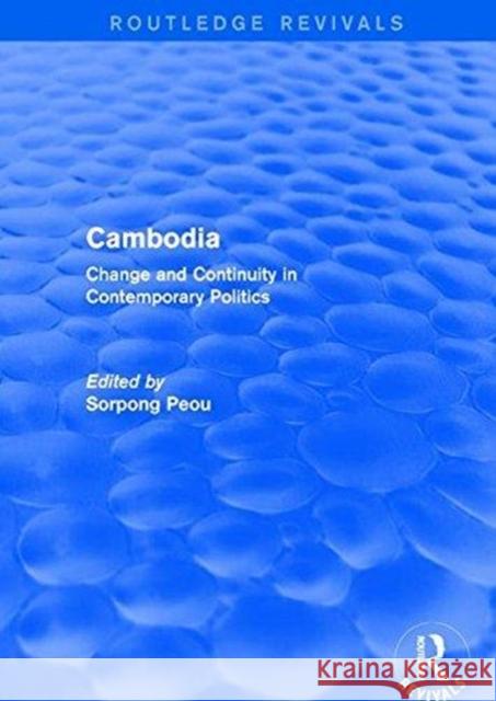 Cambodia: Change and Continuity in Contemporary Politics Peou, Sorpong 9781138723672