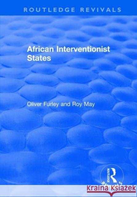 African Interventionist States Roy May Oliver Furley 9781138723733 Routledge